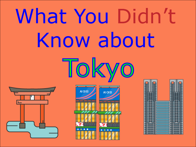 What You Didn’t Know About Tokyo